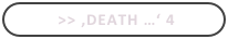  >> ,Death …‘ 4