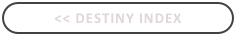 << Destiny Index
